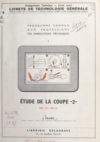 Jean Pilard et A. Chevalier - Étude de la coupe (2). Réf. C1-TG.25 - Programme commun aux professions des fabrications mécaniques.