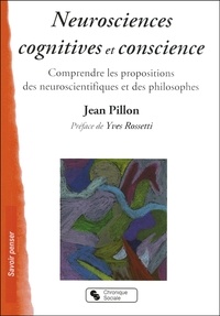 Jean Pillon - Neurosciences cognitives et conscience - Comprendre les propositions des neuroscientifiques et des philosophes.