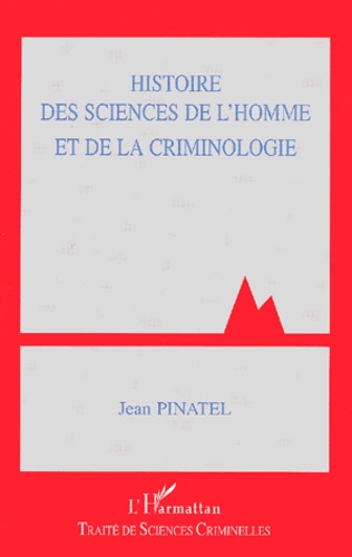 Jean Pinatel - Histoire Des Sciences De L'Homme Et De La Criminologie.