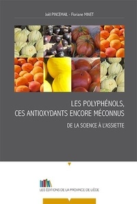 Jean Pincemail et Floriane Minet - Les polyphenols, ces antioxydants encore meconnus. de la science a l'assiette.