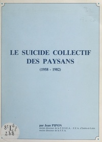 Jean Pipon - Le suicide collectif des paysans (1958-1982).
