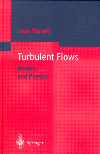 Jean Piquet - TURBULENT FLOWS. - Models and Physics.