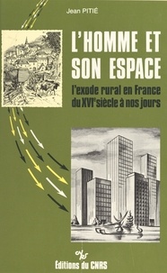 Jean Pitié - L'homme et son espace : l'exode rural en France du 16e siècle à nos jours.