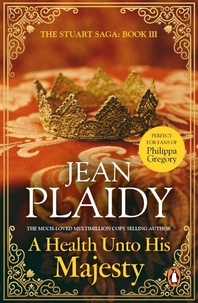 Jean Plaidy - A Health Unto His Majesty - (The Stuart saga: book 3): a vivid, dramatic and exciting tale of passion and plotting from the undisputed Queen of British historical fiction.