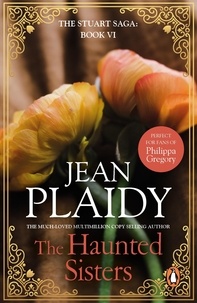 Jean Plaidy - The Haunted Sisters - (The Stuart saga: book 6): the captivating story of two sisters at the heart of a pivotal story in British history from the undisputed Queen of British historical fiction.