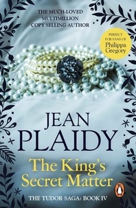 Jean Plaidy - The King's Secret Matter - (The Tudor saga: book 4): power and passion are the forces at play in this mesmerising novel set in the Tudor court from the undisputed Queen of British historical fiction.