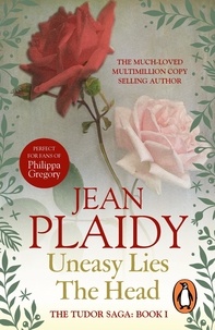 Jean Plaidy - Uneasy Lies the Head - (The Tudor Saga: book 1): a wonderfully evocative and beautifully atmospheric novel bringing the Tudors to life from the Queen of English historical fiction.