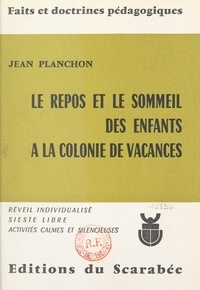 Jean Planchon et Gisèle de Failly - Le repos et le sommeil des enfants à la colonie de vacances.