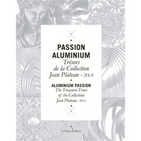 Jean Plateau - Passion aluminium - Trésors de la collection Jean Plateau IHA.