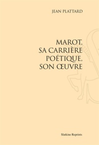 Jean Plattard - Marot, sa carrière poétique, son oeuvre.