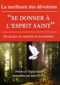 Jean Pliya - La meilleure des dévotions : "se donner à l'Esprit Saint" - Un secret de bonheur et de sainteté.