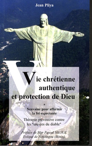 Jean Pliya - Vie chrétienne authentique et protection de Dieu - Neuvaine pour affermir la foi expectante.