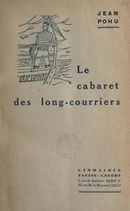 Jean Pohu - Le cabaret des long-courriers - Roman maritime.