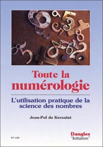 Jean-Pol de Kersaint - Toute la numérologie - L'utilisation pratique de la science des nombres.