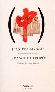 Jean-Pol Madou - Errance et épopée - Glissant, Segalen, Walcott.