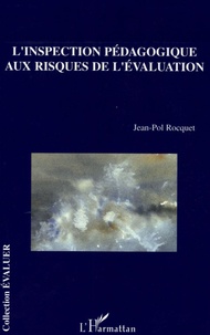 Jean-Pol Rocquet - L'inspection pédagogique aux risques de l'évaluation.