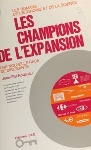 Jean-Pol Roulleau et Bernard Cretin - Les champions de l'expansion - Une nouvelle race de dirigeants.