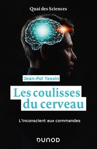 Jean-Pol Tassin - Les coulisses du cerveau - L'inconscient aux commandes.