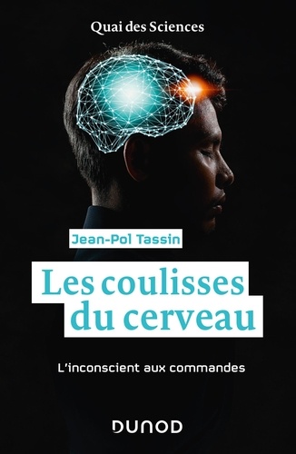 Les coulisses du cerveau. L'inconscient aux commandes