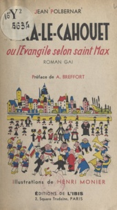 Jean Polbernar et Henri Monier - Véra-le-Cahouet - Ou L'Évangile selon Saint Max.