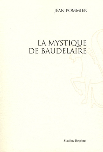 Jean Pommier - La mystique de Baudelaire.