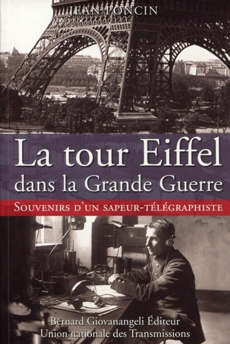 Jean Poncin - La tour Eiffel dans la Grande Guerre - Souvenirs d'un sapeur-télégraphiste.