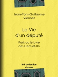Jean-Pons-Guillaume Viennet - La Vie d'un député - Paris ou le Livre des Cent-et-Un.
