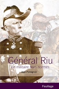 Jean Ponsignon - Le Général Riu - Un militaire hors normes.