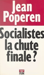 Jean Poperen et Christine Clerc - Socialistes, la chute finale ?.