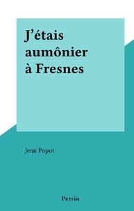 Jean Popot - J'étais aumônier à Fresnes.