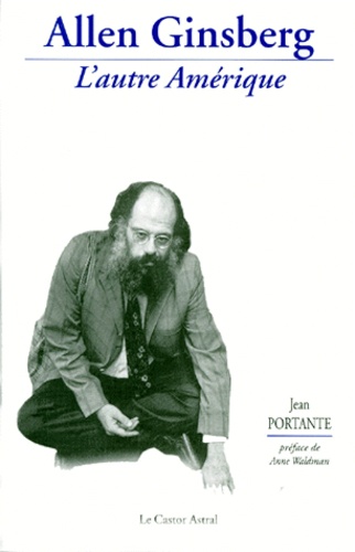 Jean Portante - Allen Ginsberg. L'Autre Amerique.