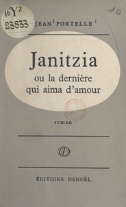 Jean Portelle - Janitzia ou La dernière qui aima d'amour.