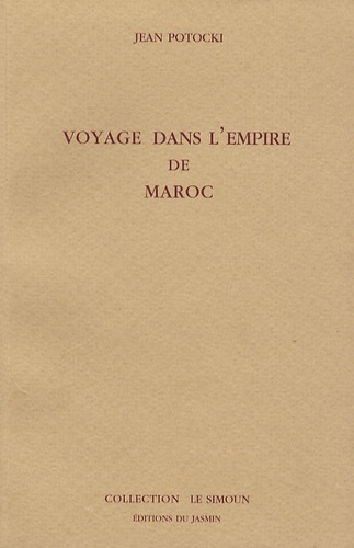 Jean Potocki - Voyage dans l'empire de Maroc.