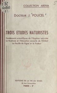 Jean Poucel et Albert Lecocq - Trois études naturistes - Fondements scientifiques de l'hygiène naturiste, le nudisme et l'éducation sexuelle de l'enfant, la feuille de vigne et la pudeur.