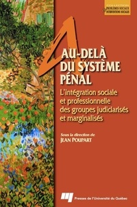 Jean Poupart - Au-delà du système pénal - L'intégration sociale et professionnelle des groupes judiciarisés et marginalisés.