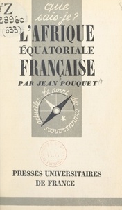 Jean Pouquet et Paul Angoulvent - L'Afrique équatoriale française et le Cameroun.