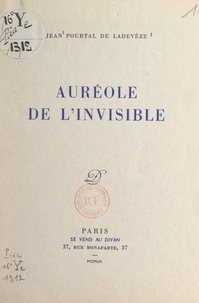 Jean Pourtal de Ladevèze - Auréole de l'invisible.