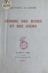 Jean Pourtal de Ladevèze et Bernard Grisard - Cendre des roses et des jours.