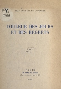 Jean Pourtal de Ladevèze - Couleur des jours et des regrets.