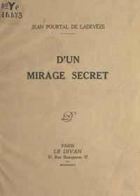 Jean Pourtal de Ladevèze - D'un mirage secret.