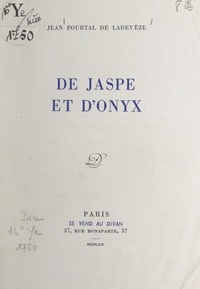 Jean Pourtal de Ladevèze - De jaspe et d'onyx.