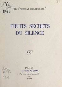 Jean Pourtal de Ladevèze - Fruits secrets du silence.