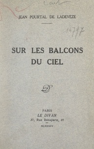 Jean Pourtal de Ladevèze - Sur les balcons du ciel.