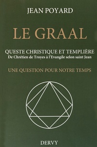 Le Graal : quête christique et templière - De Chrétien de Troyes à lEvangile selon saint Jean, une question pour notre temps.pdf