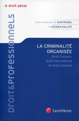 Jean Pradel et Jacques Dallest - La criminalité organisée - Droit français, droit international et droit comparé.