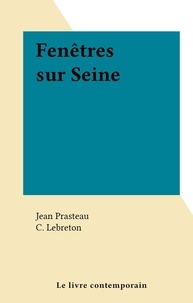 Jean Prasteau et C. Lebreton - Fenêtres sur Seine.