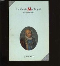 Jean Prévost - La vie de Montaigne.