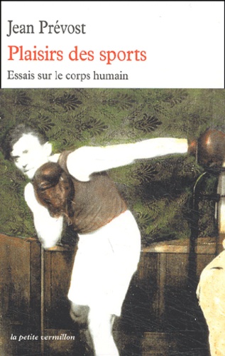Jean Prévost - Plaisirs Des Sports. Essais Sur Le Corps Humain.