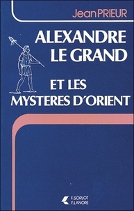 Jean Prieur - Alexandre le Grand et les mystères d'Orient.