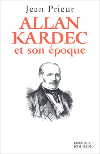 Jean Prieur - Allan Kardec et son époque.